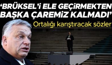 Orban hedef mi büyüttü? Tartışmalara neden olacak sözler: Brüksel’i ele geçirmekten başka çaremiz kalmadı